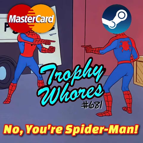 Trophy Whores 681 – Mastercard and Steam Play “No, You’re Spider-Man” Trophy Whores 681 – Mastercard and Steam Play “No, You’re Spider-Man”
