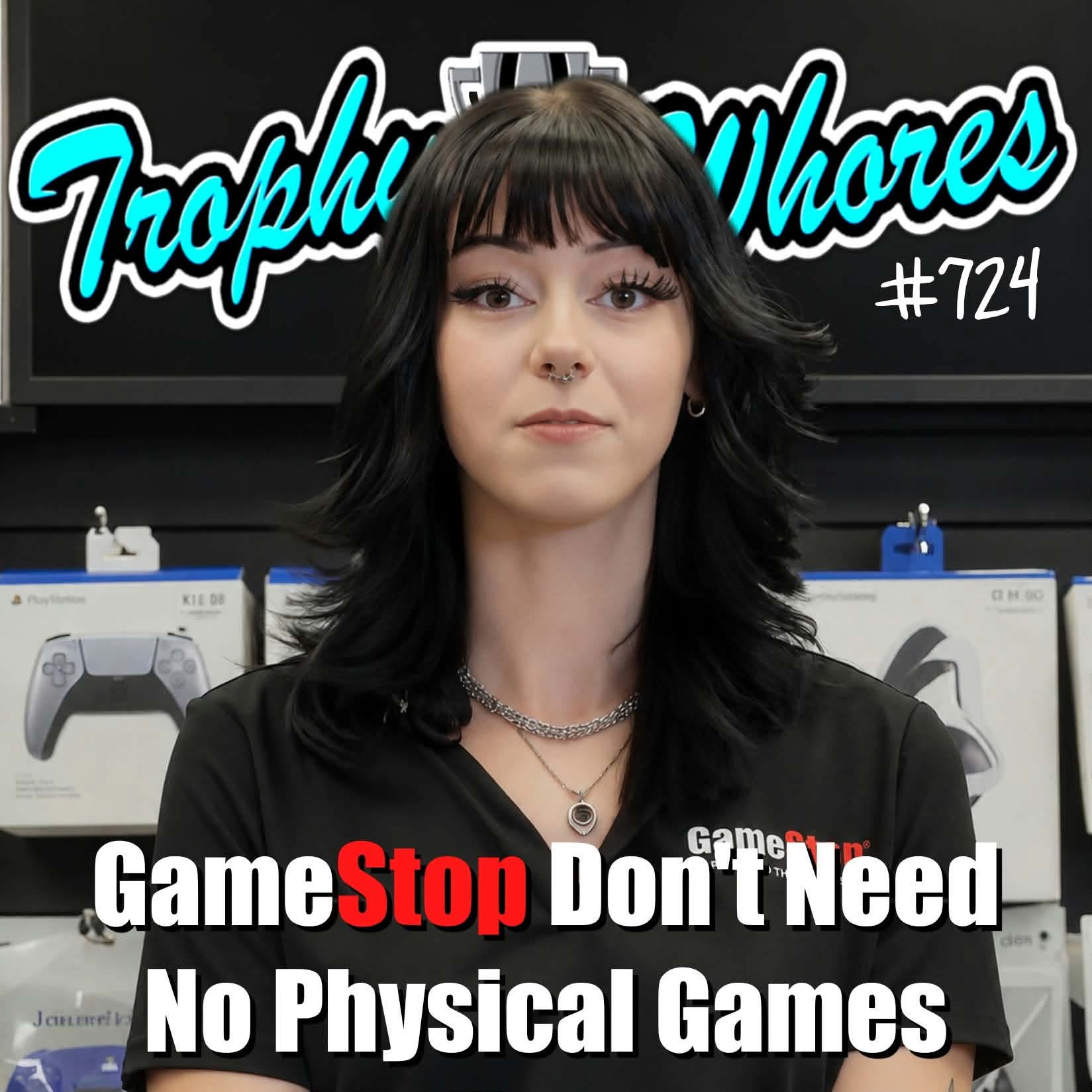 Trophy Whores 724 – GameStop Don’t Need no Physical Games episode artwork